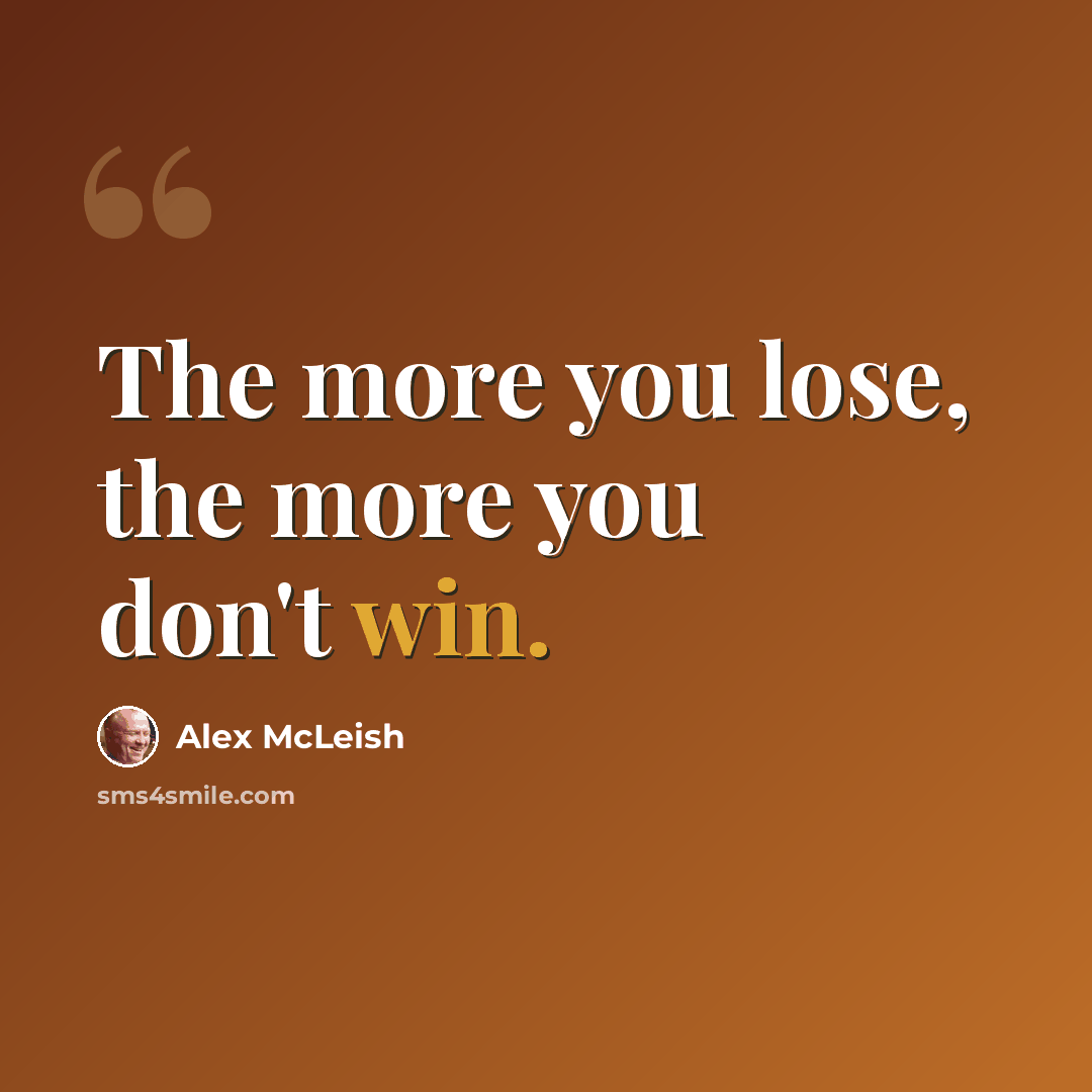 “The more you lose, the more you don't win.” quote by Alex McLeish