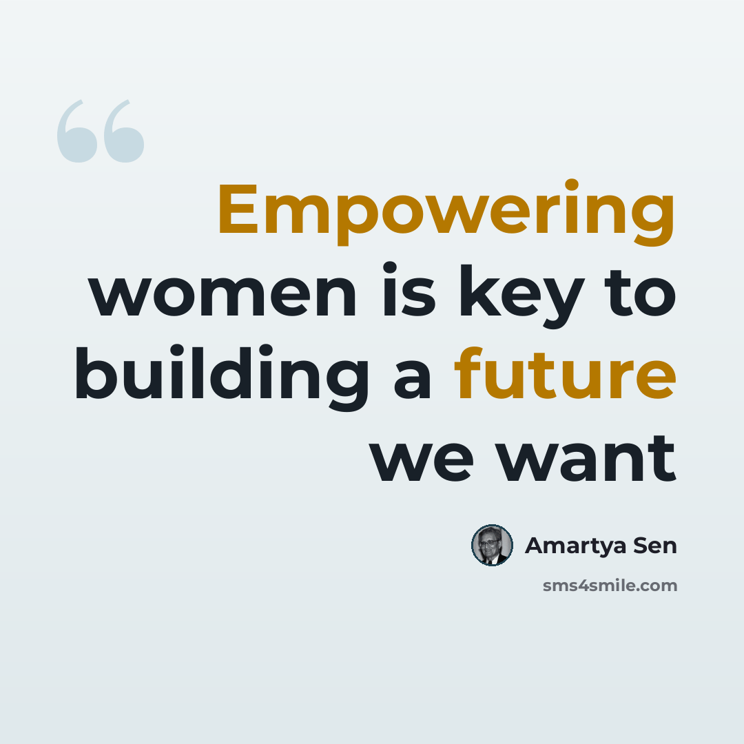 “Empowering women is key to building a future we want” quote by Amartya Sen
