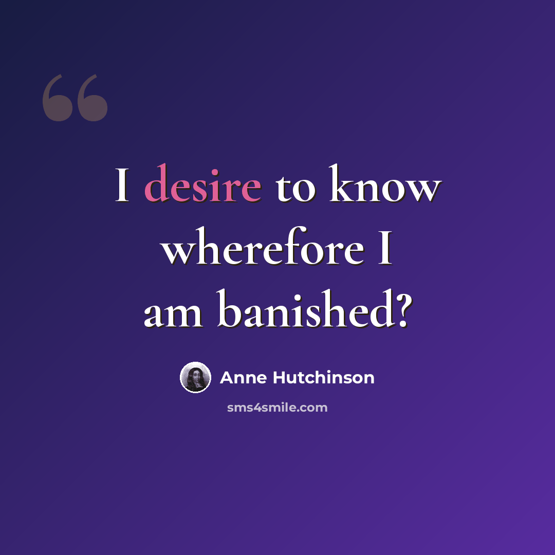 “I desire to know wherefore I am banished?” quote by Anne Hutchinson