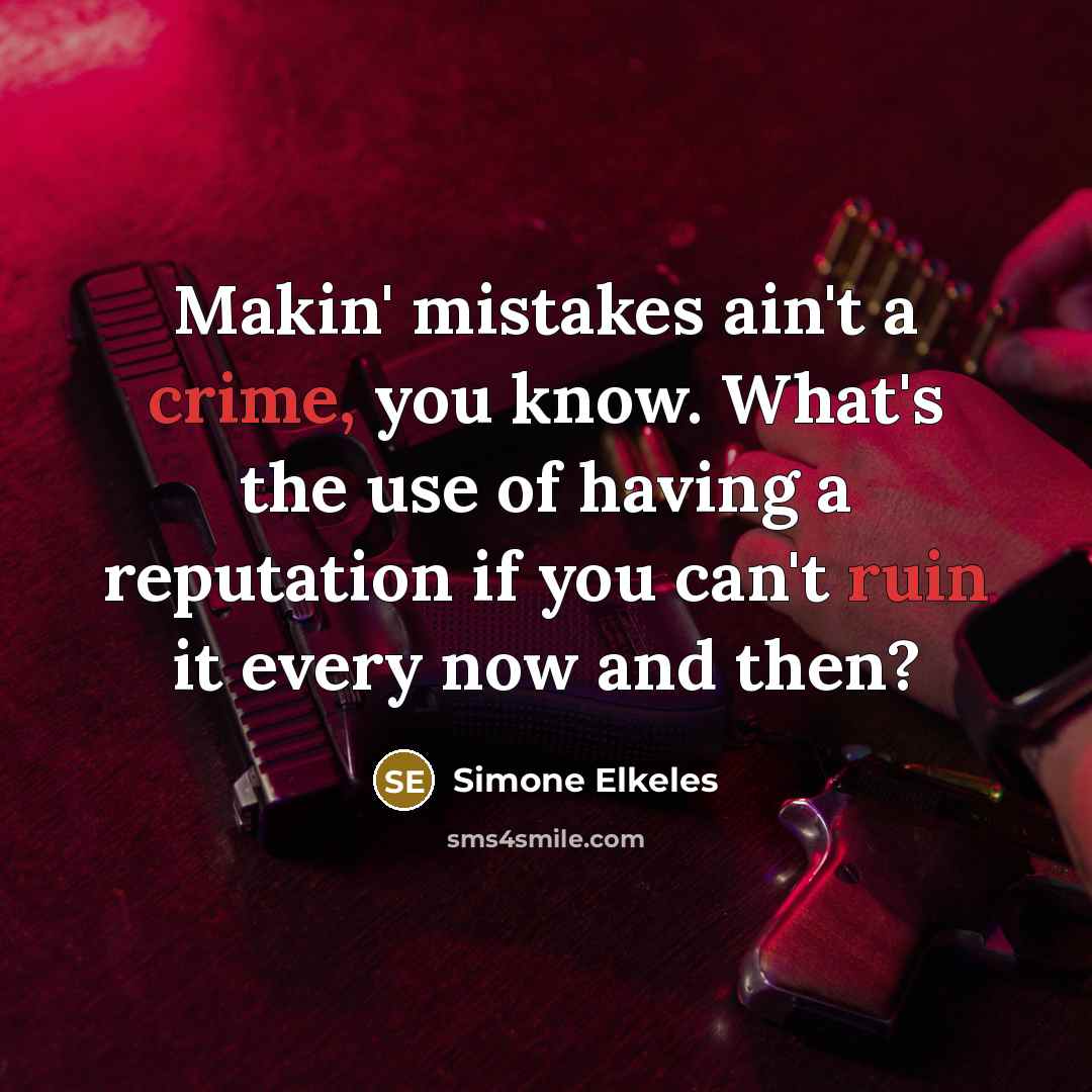 “Makin' mistakes ain't a crime, you know. What's the use of having a reputation if you can't ruin it every now and then?” quote by Simone Elkeles