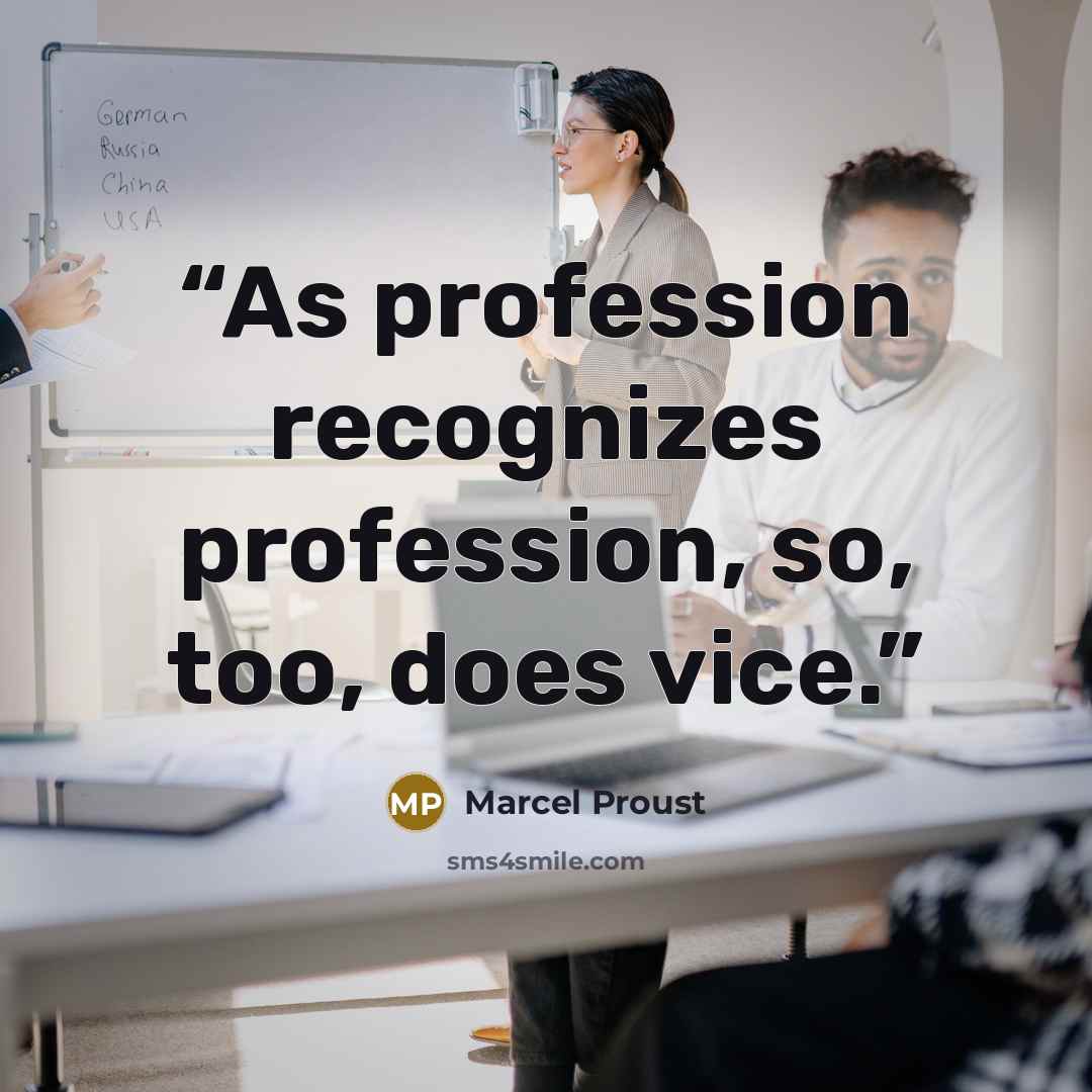 “As profession recognizes profession, so, too, does vice.” quote by Marcel Proust