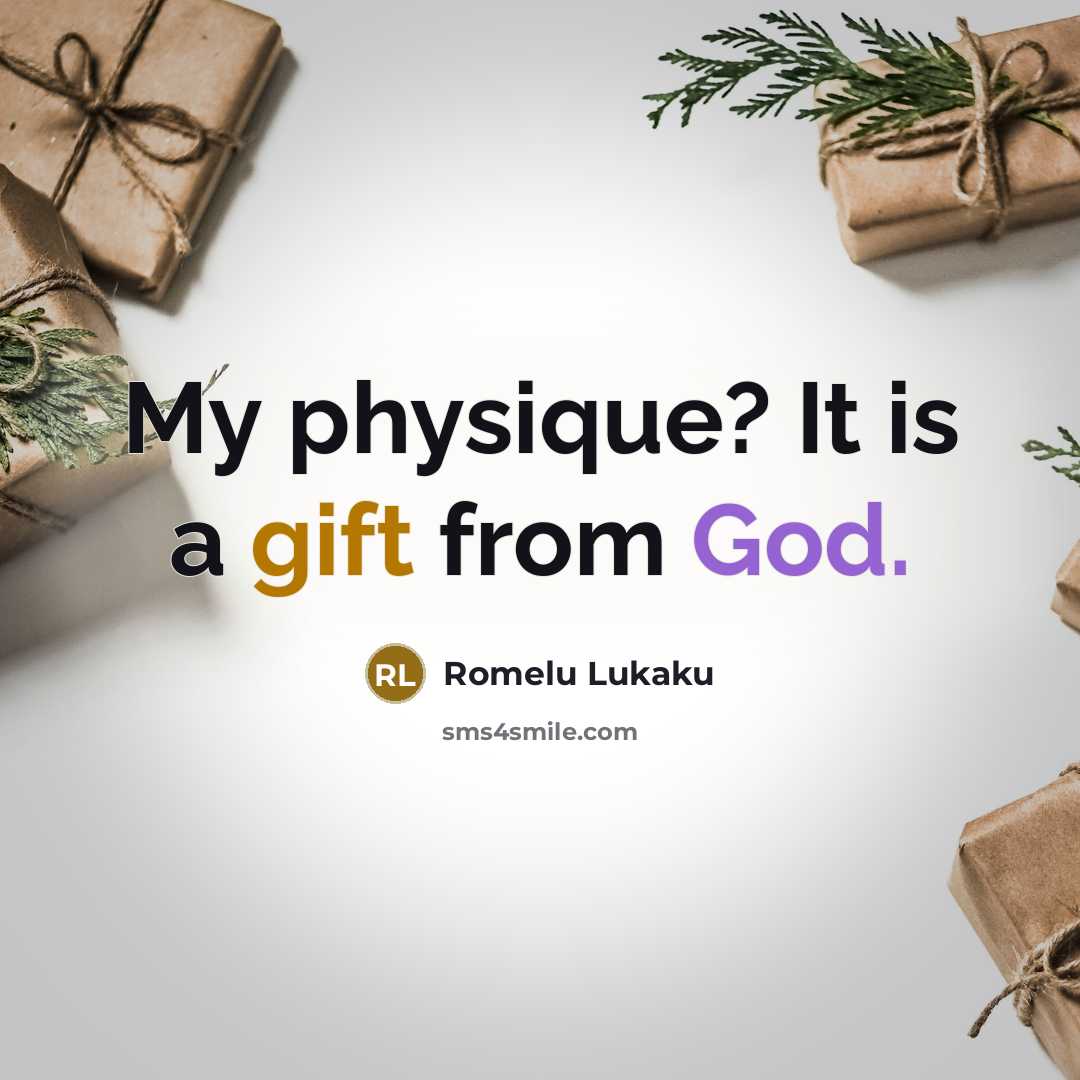 “My physique? It is a gift from God.” quote by Romelu Lukaku