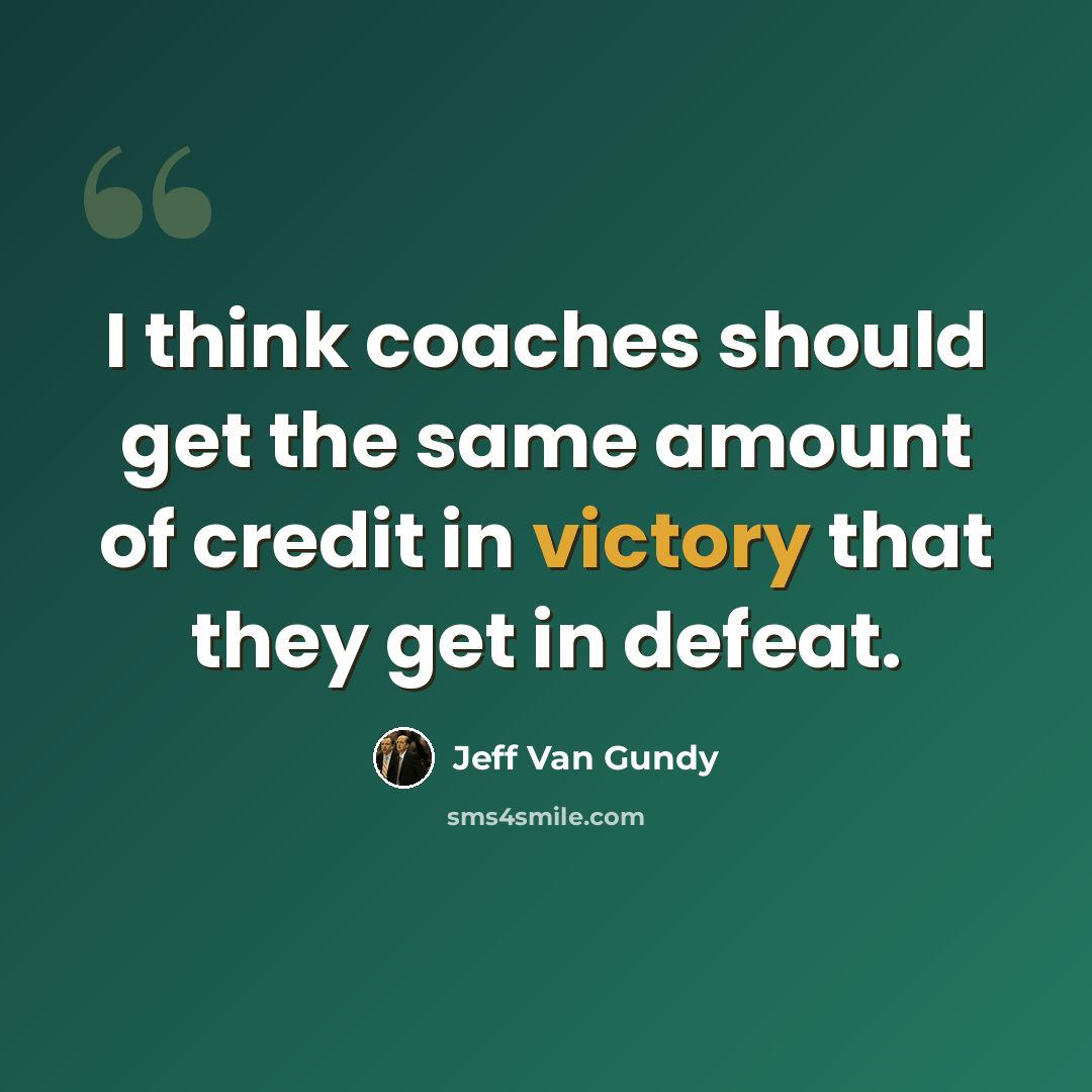 “I think coaches should get the same amount of credit in victory that they get in defeat.” quote by Jeff Van Gundy