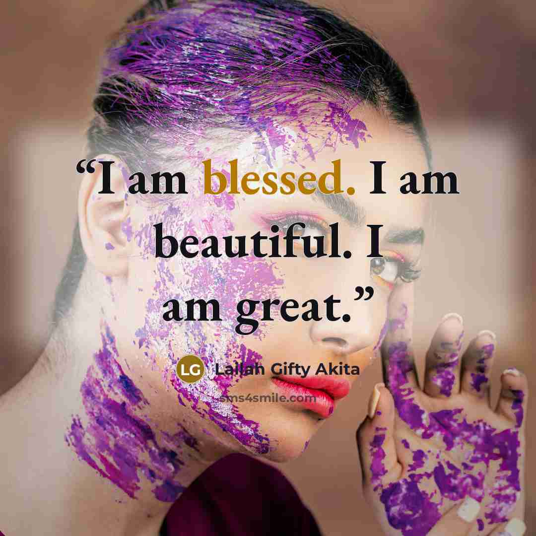 “I am blessed. I am beautiful. I am great.” quote by Lailah Gifty Akita