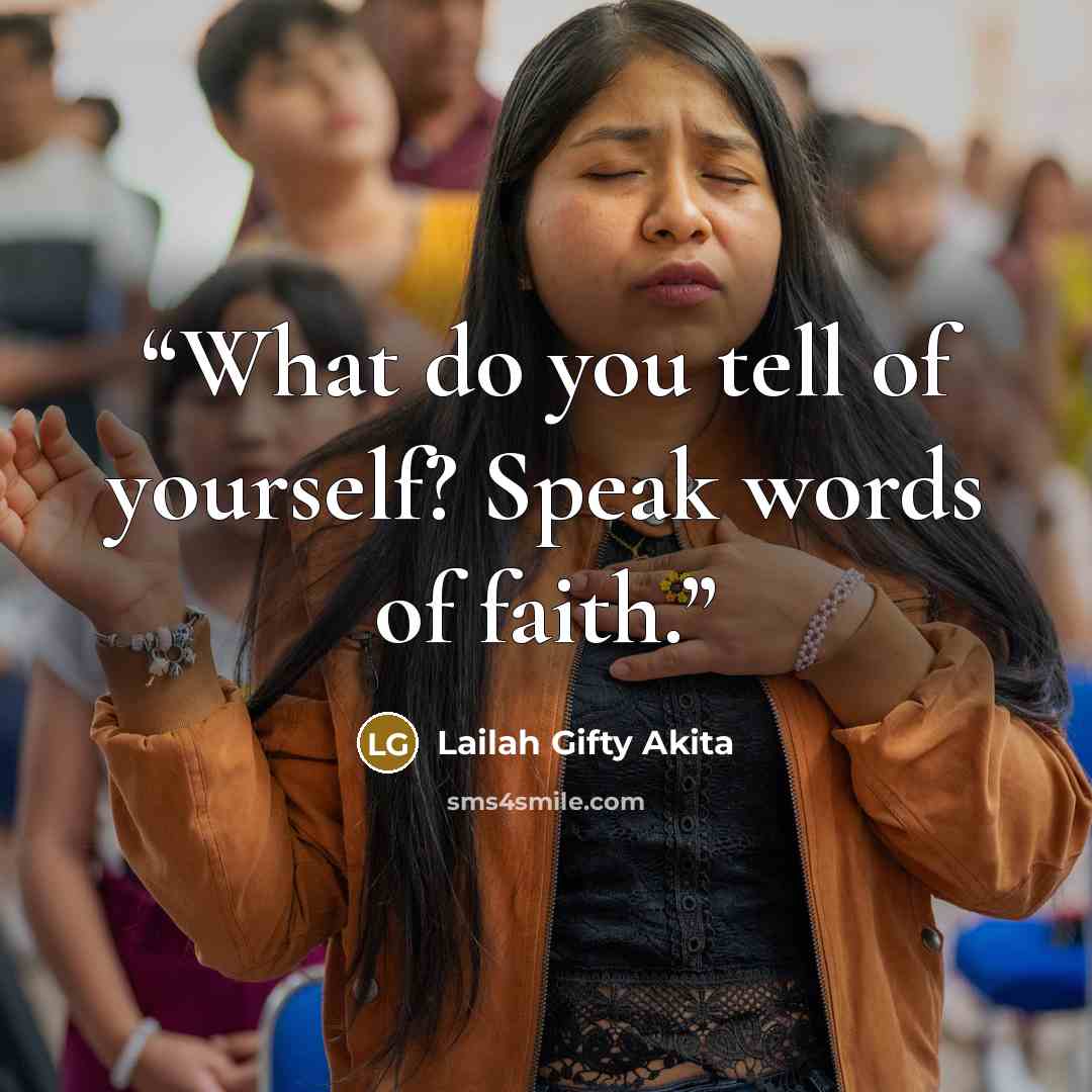 “What do you tell of yourself? Speak words of faith.” quote by Lailah Gifty Akita