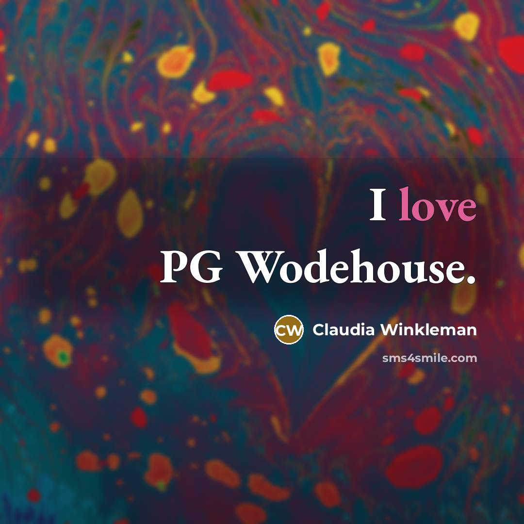 “I love PG Wodehouse.” quote by Claudia Winkleman
