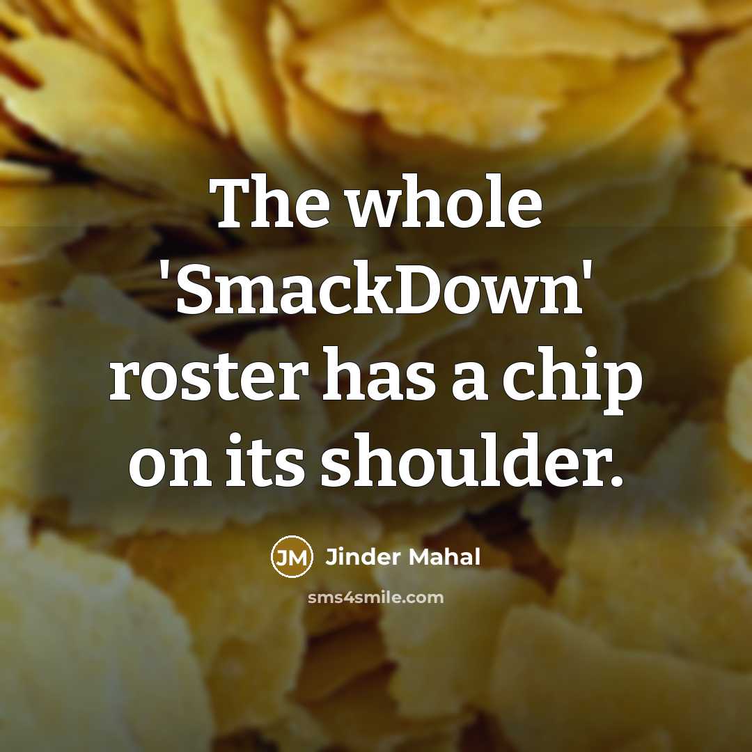 “The whole 'SmackDown' roster has a chip on its shoulder.” quote by Jinder Mahal