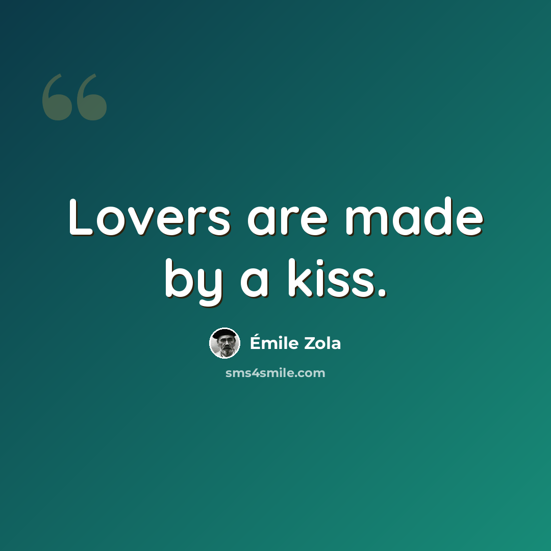 “Lovers are made by a kiss.” quote by Emile Zola