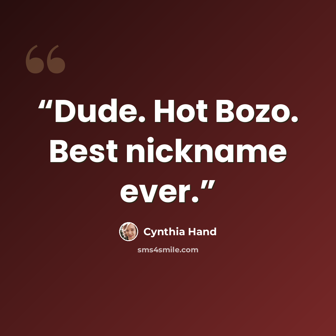 “Dude. Hot Bozo. Best nickname ever.” quote by Cynthia Hand