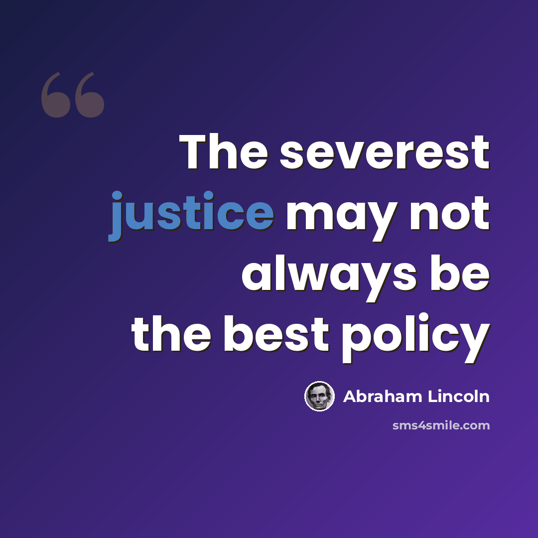 “The severest justice may not always be the best policy” quote by Abraham Lincoln