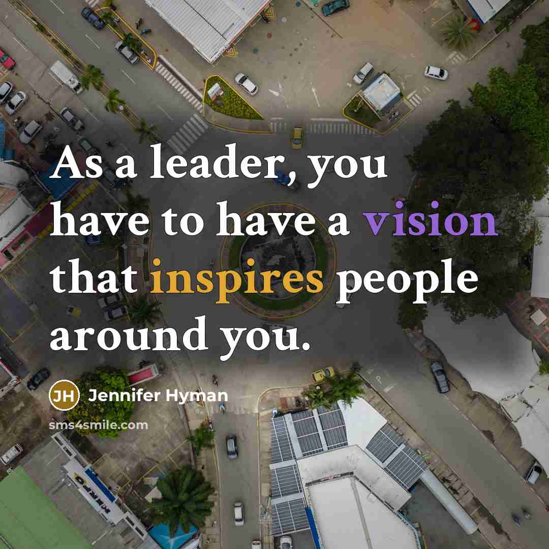 “As a leader, you have to have a vision that inspires people around you.” quote by Jennifer Hyman