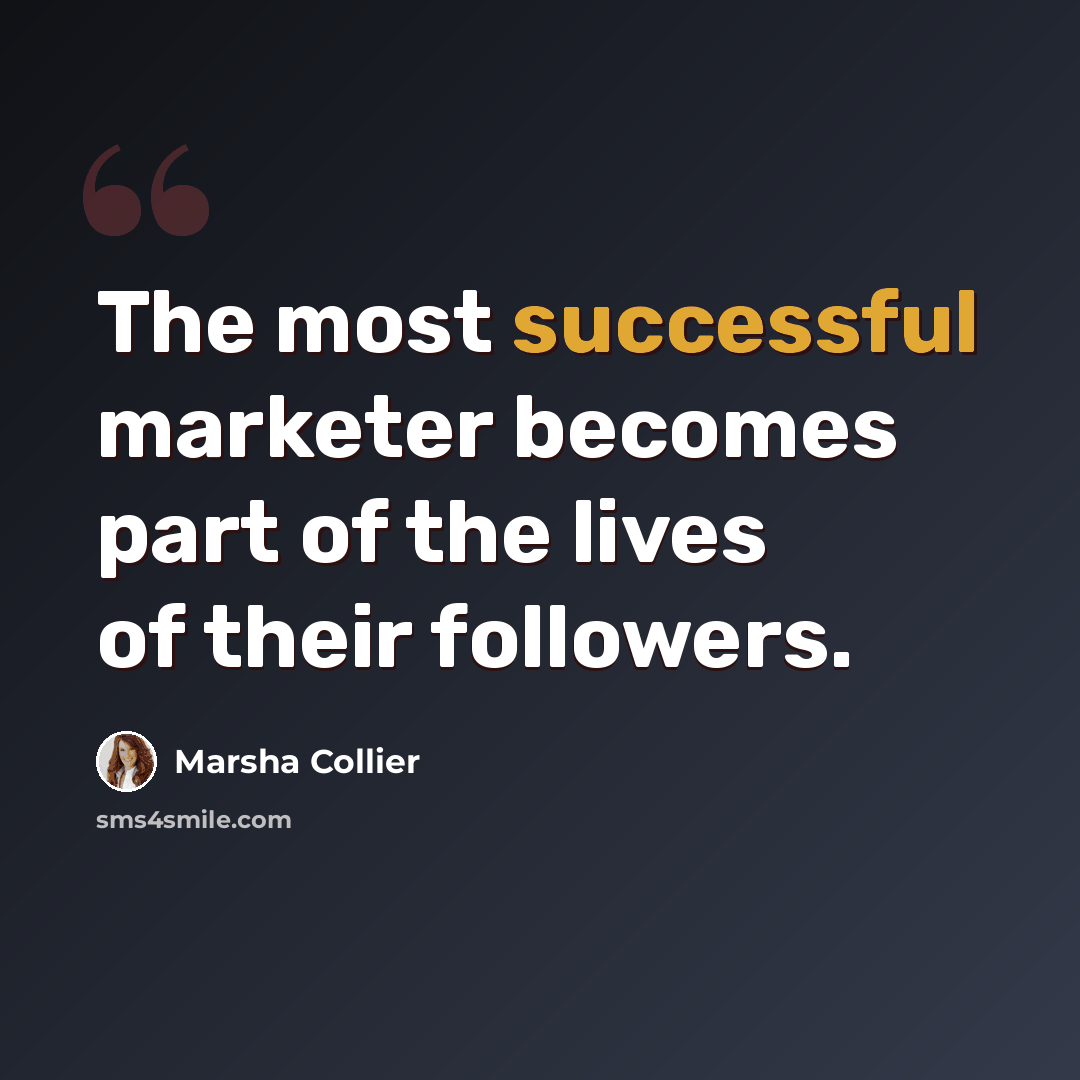 “The most successful marketer becomes part of the lives of their followers.” quote by Marsha Collier