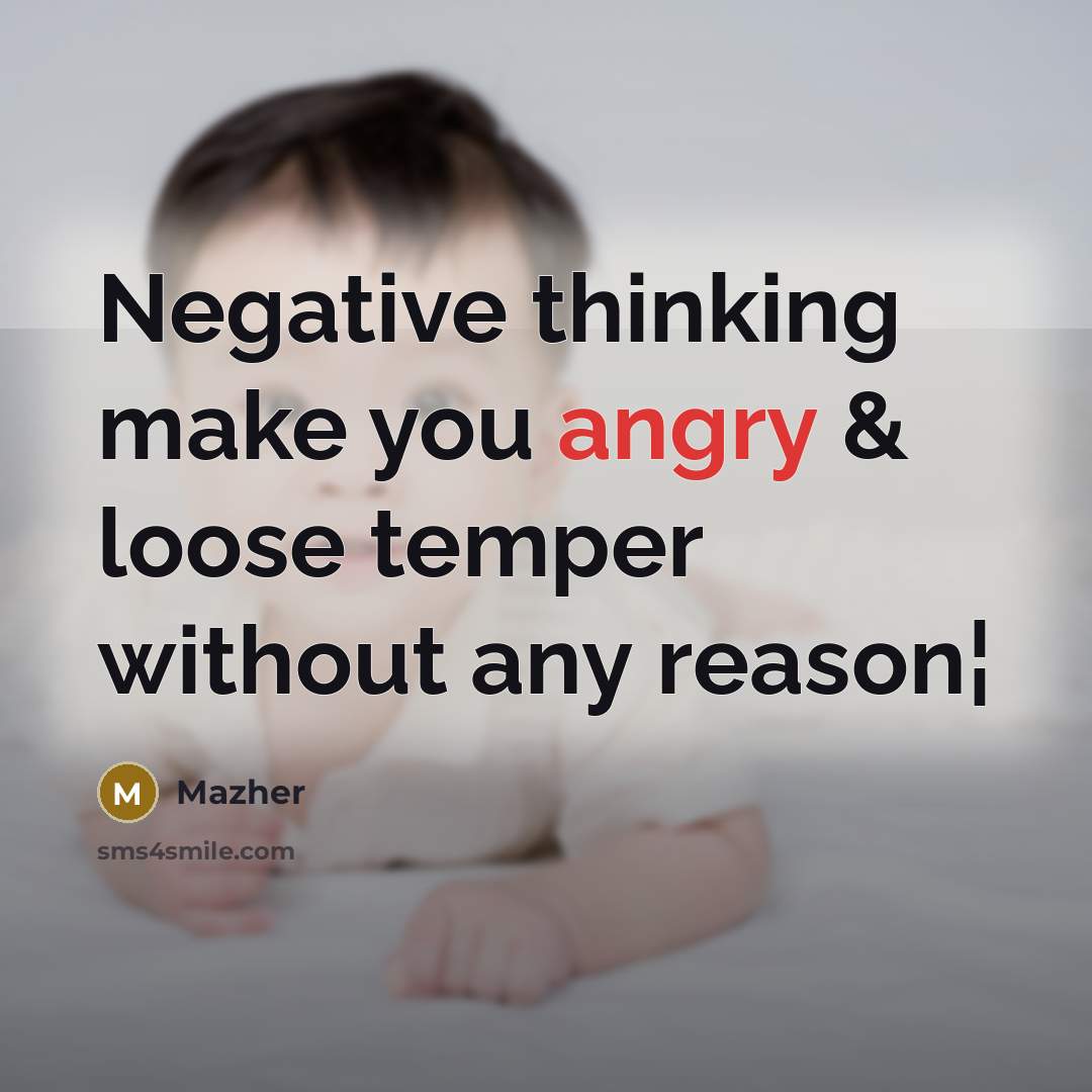 “Negative thinking make you angry & loose temper without any reason¦” quote by Mazher