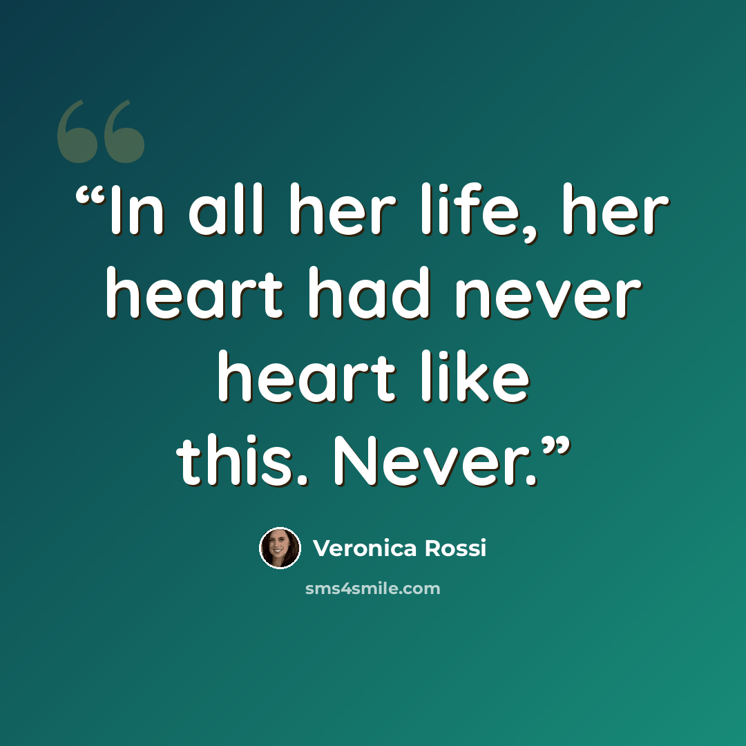 “In all her life, her heart had never heart like this. Never.” quote by Veronica Rossi