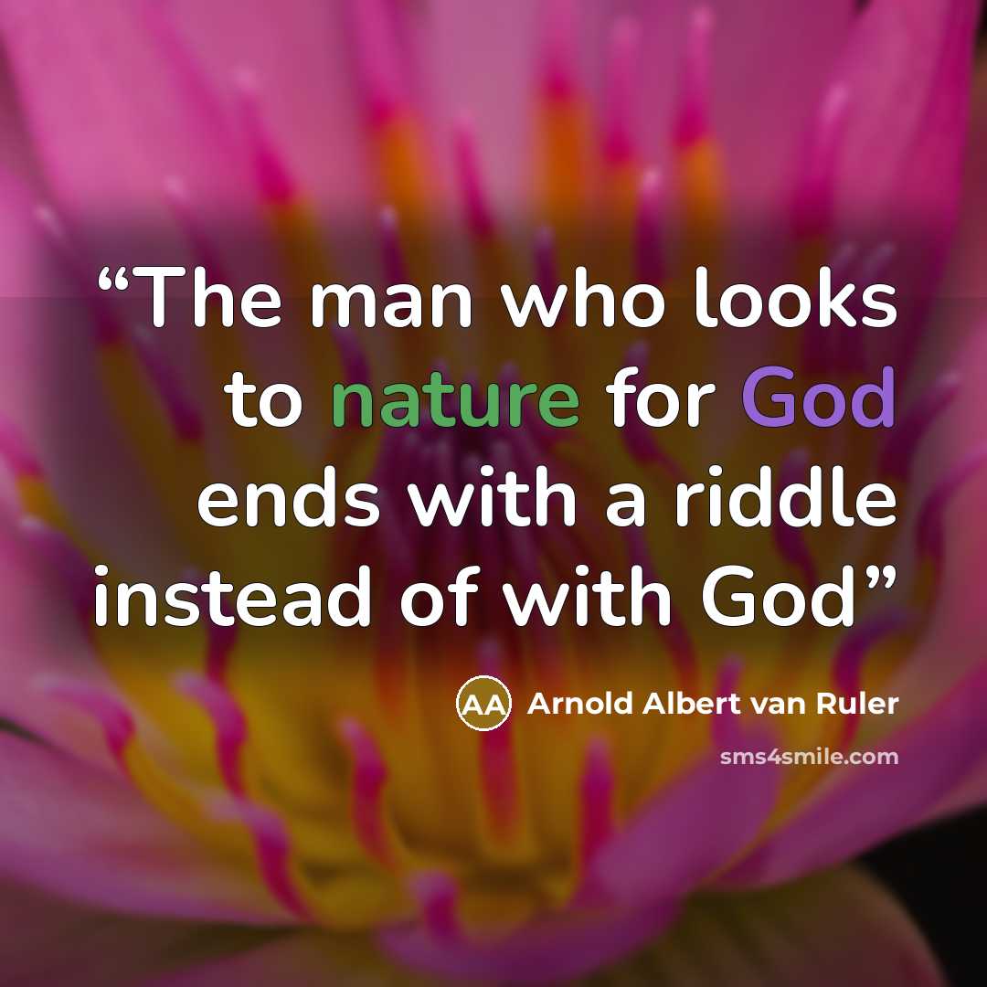 “The man who looks to nature for God ends with a riddle instead of with God” quote by Arnold Albert van Ruler