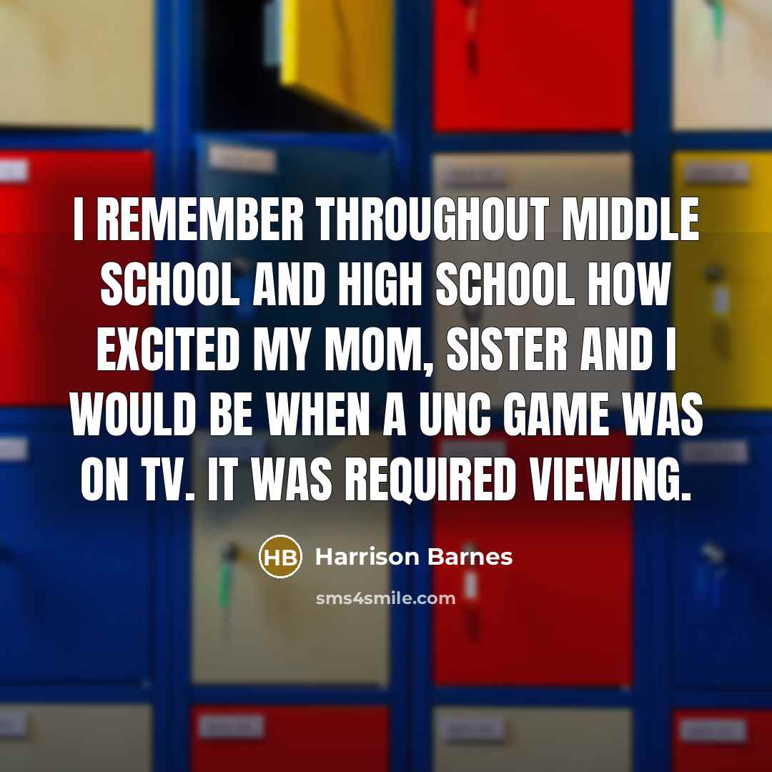 “I remember throughout middle school and high school how excited my mom, sister and I would be when a UNC game was on TV. It was required viewing.” quote by Harrison Barnes