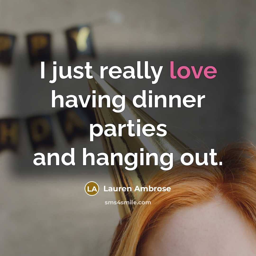 “I just really love having dinner parties and hanging out.” quote by Lauren Ambrose