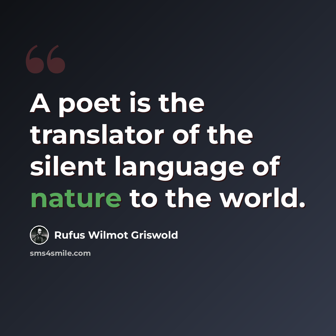 “A poet is the translator of the silent language of nature to the world.” quote by Rufus Wilmot Griswold