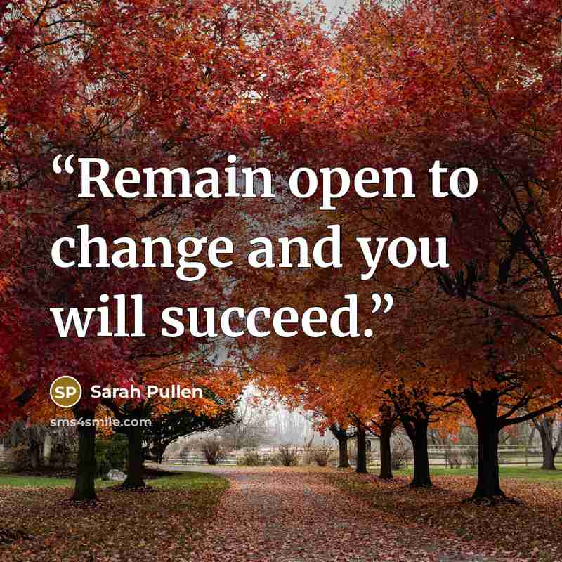 “Remain open to change and you will succeed.” quote by Sarah Pullen