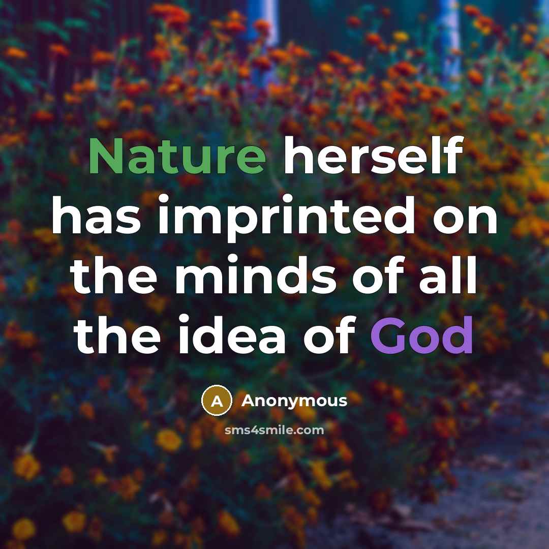 “Nature herself has imprinted on the minds of all the idea of God” quote by Anonymous