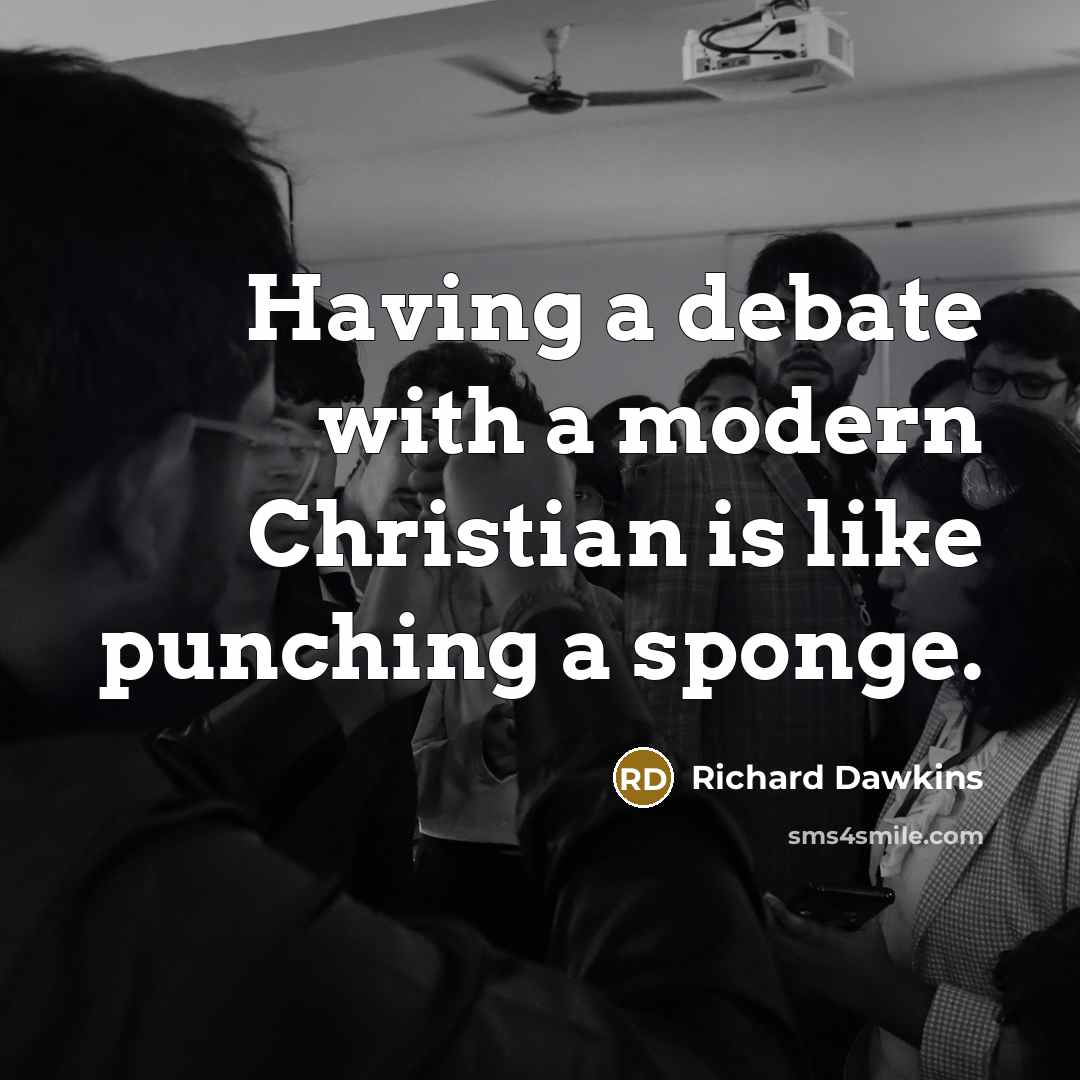 “Having a debate with a modern Christian is like punching a sponge.” quote by Richard Dawkins