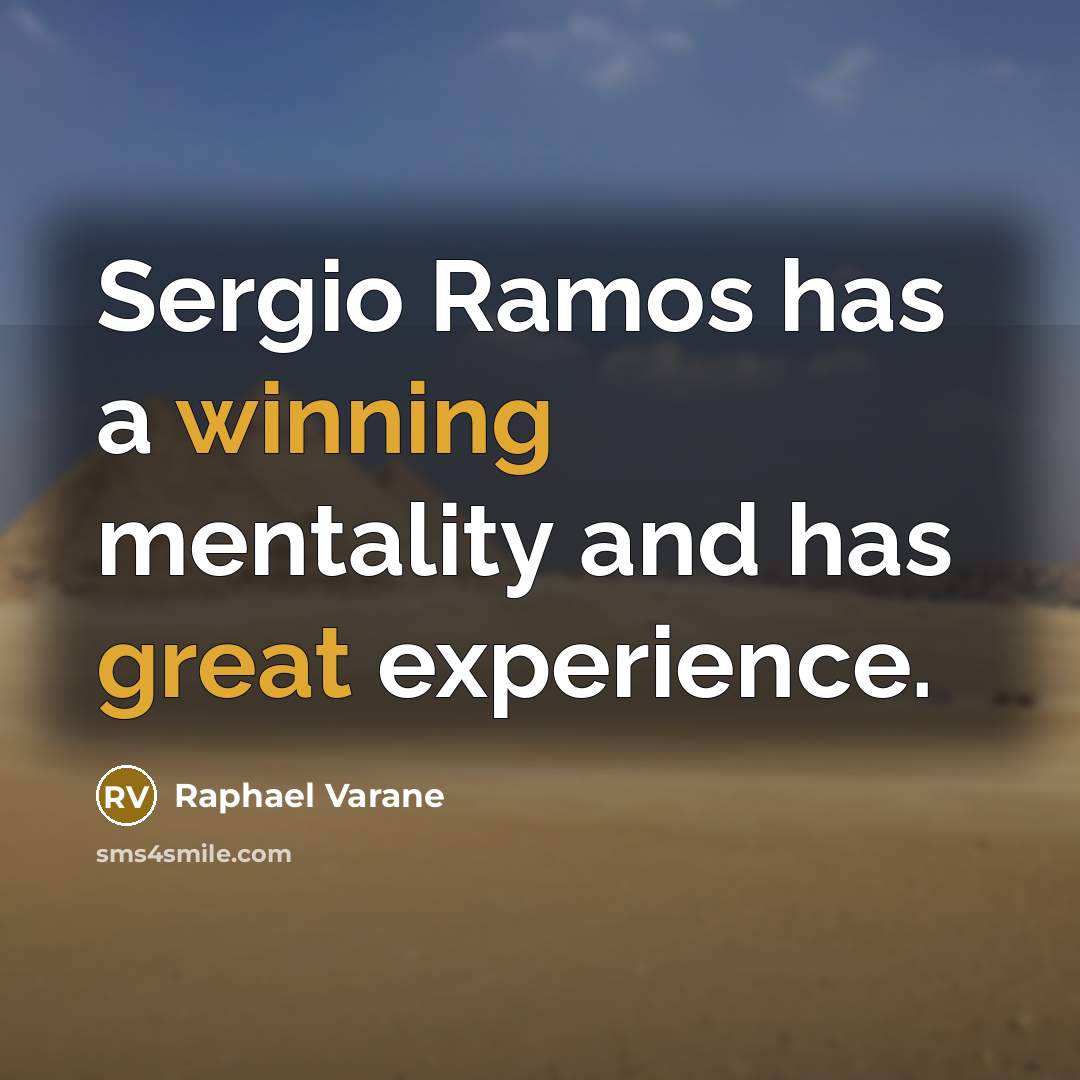 “Sergio Ramos has a winning mentality and has great experience.” quote by Raphael Varane