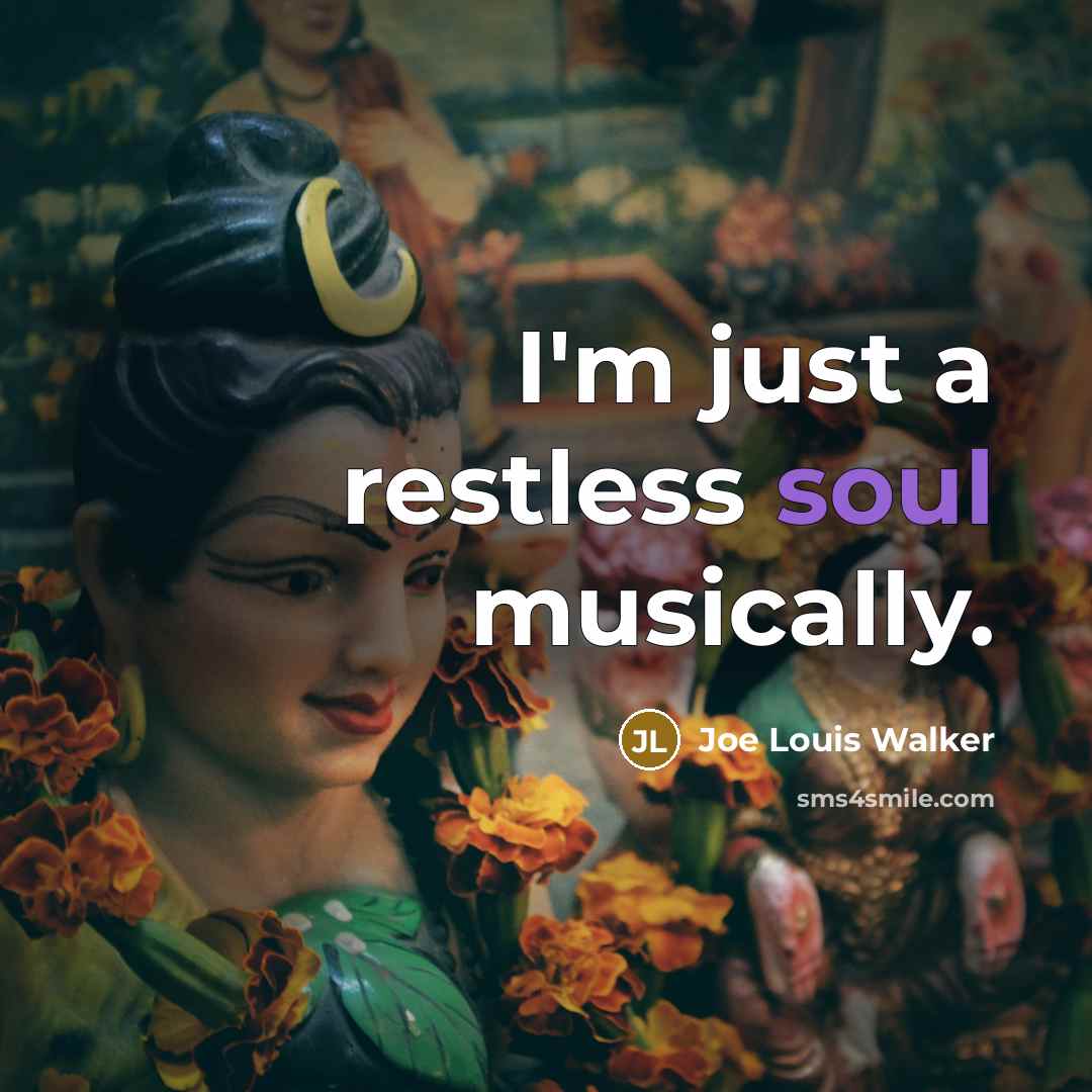 “I'm just a restless soul musically.” quote by Joe Louis Walker