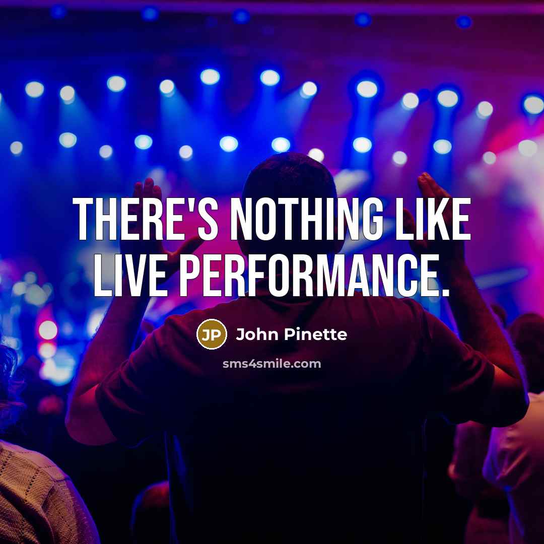 “There's nothing like live performance.” quote by John Pinette