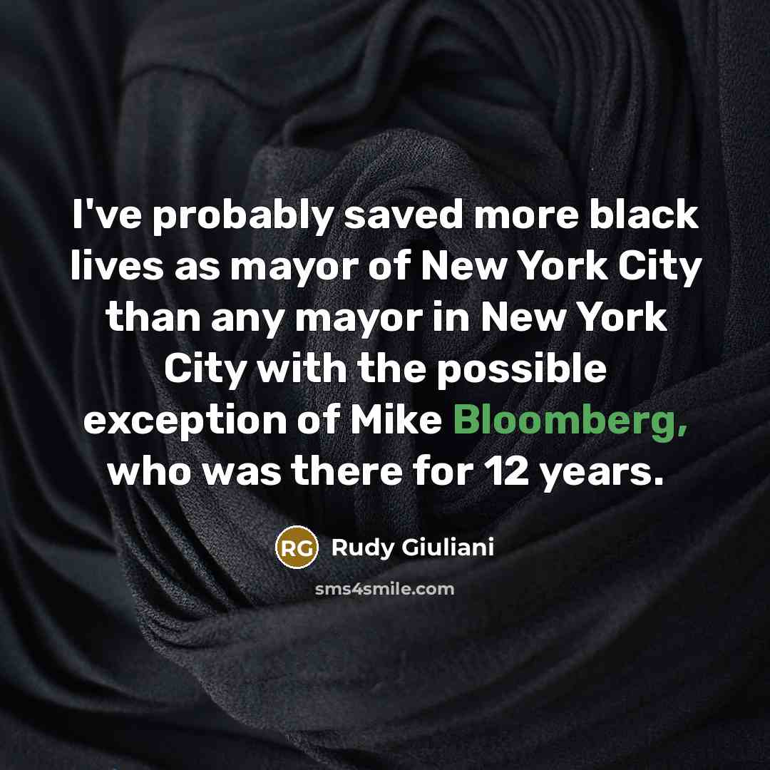 “I've probably saved more black lives as mayor of New York City than any mayor in New York City with the possible exception of Mike Bloomberg, who was there for 12 years.” quote by Rudy Giuliani