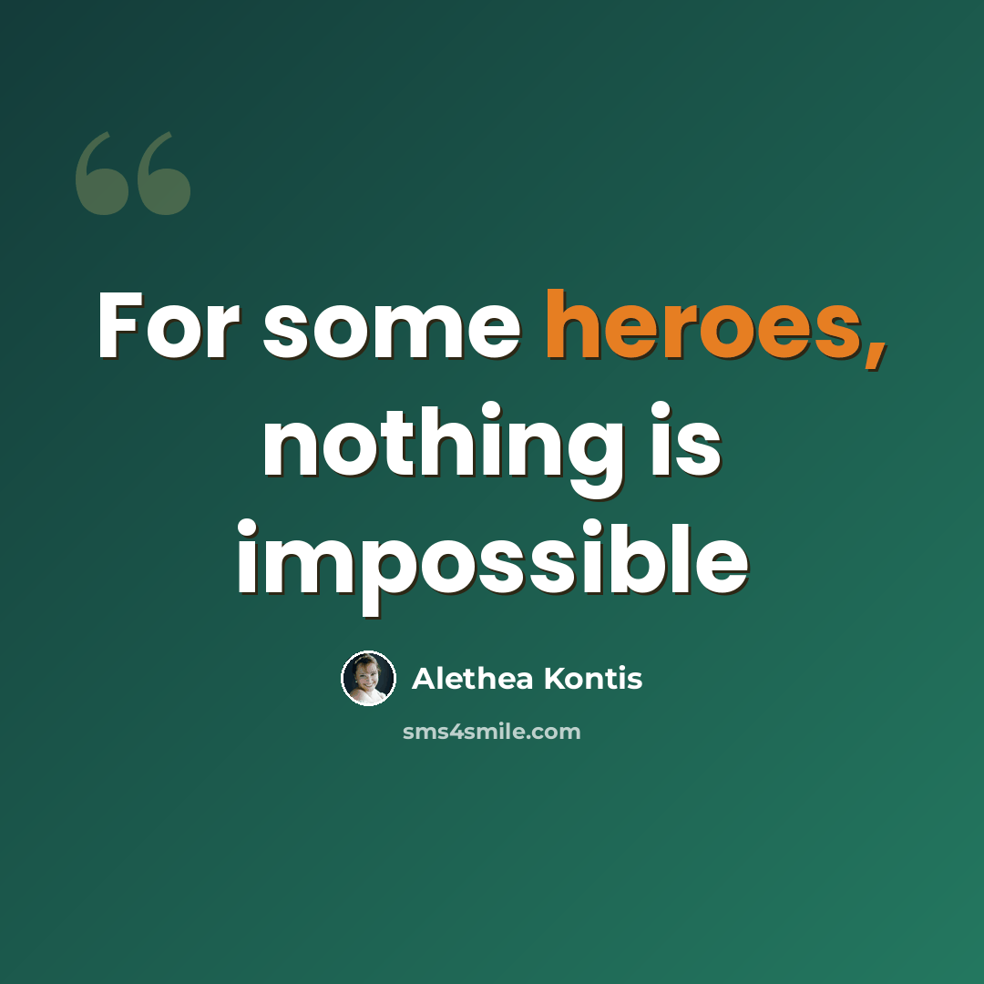 “For some heroes, nothing is impossible” quote by Alethea Kontis