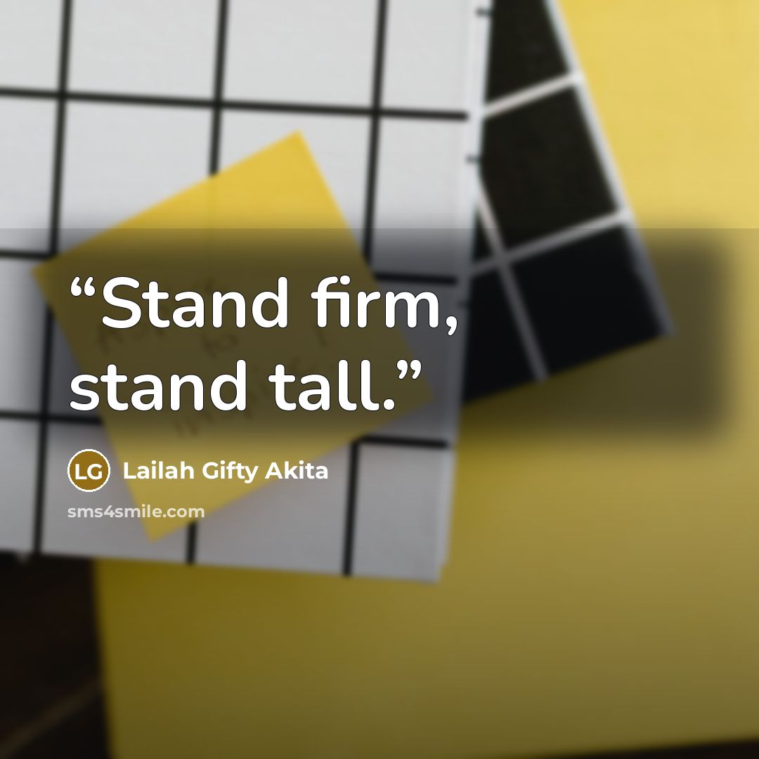 “Stand firm, stand tall.” quote by Lailah Gifty Akita