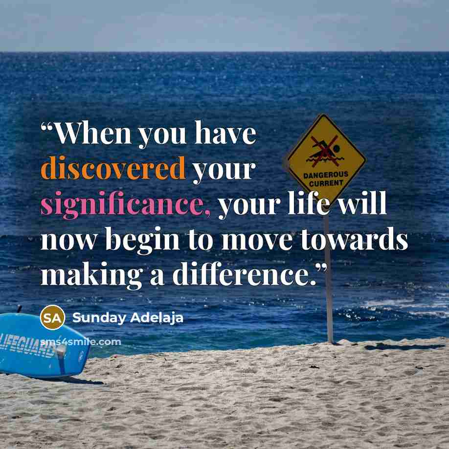 “When you have discovered your significance, your life will now begin to move towards making a difference.” quote by Sunday Adelaja