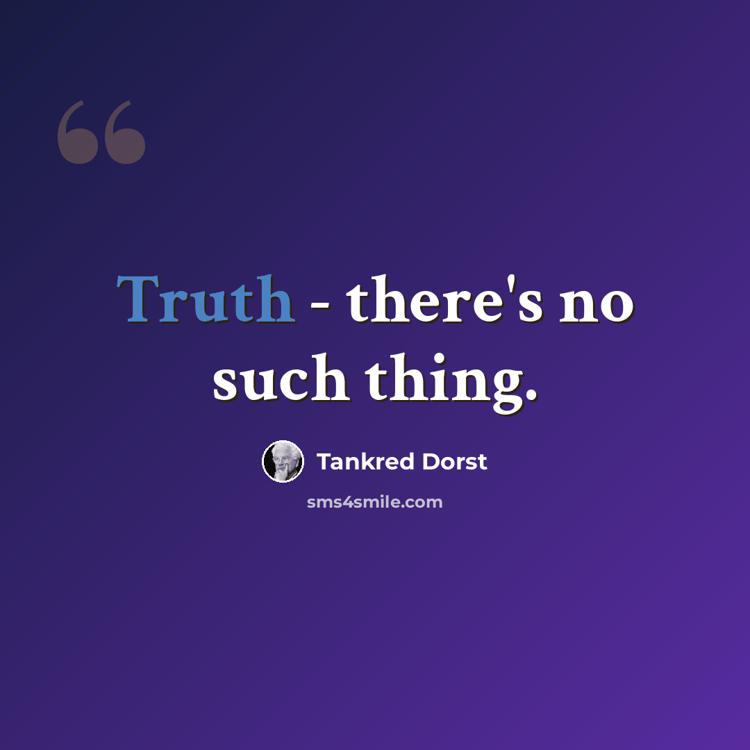 “Truth - there's no such thing.” quote by Tankred Dorst