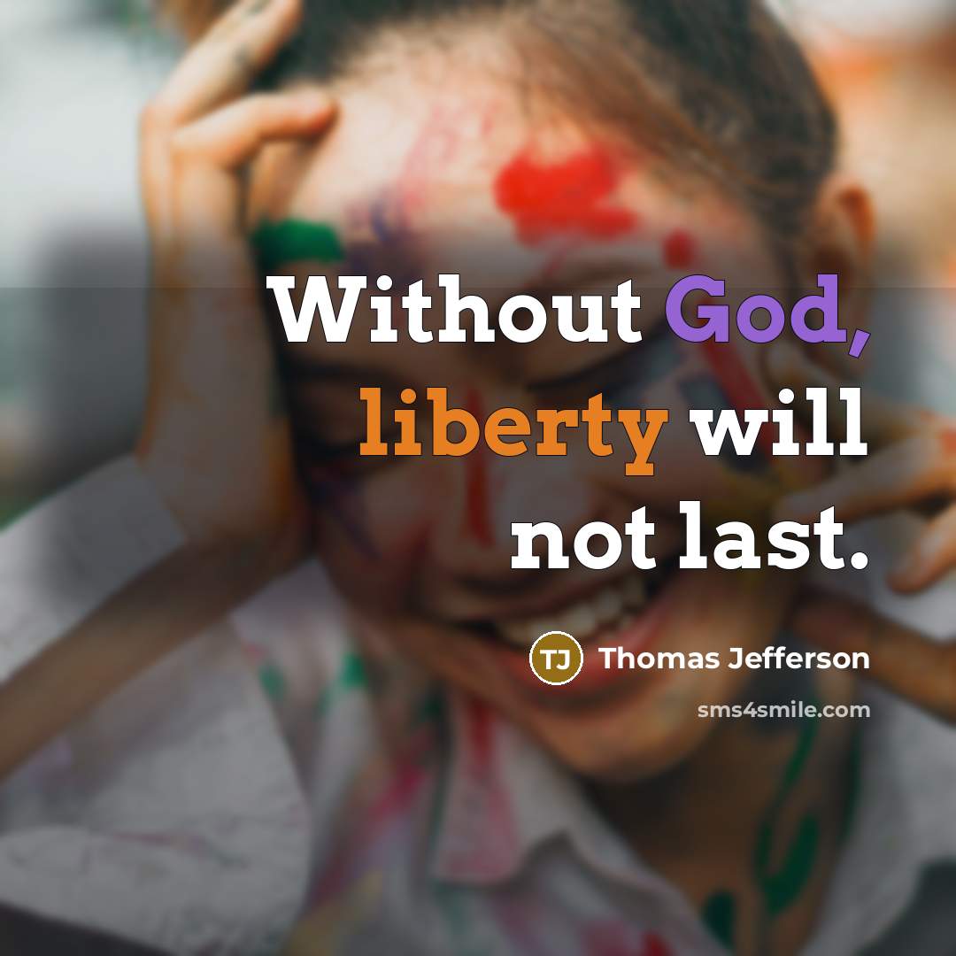 “Without God, liberty will not last.” quote by Thomas Jefferson