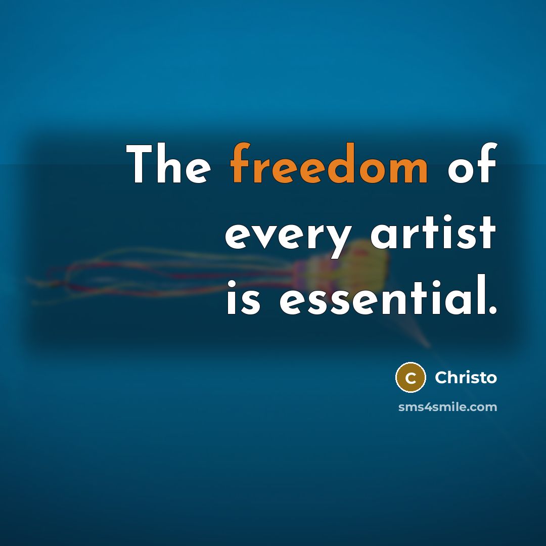 “The freedom of every artist is essential.” quote by Christo