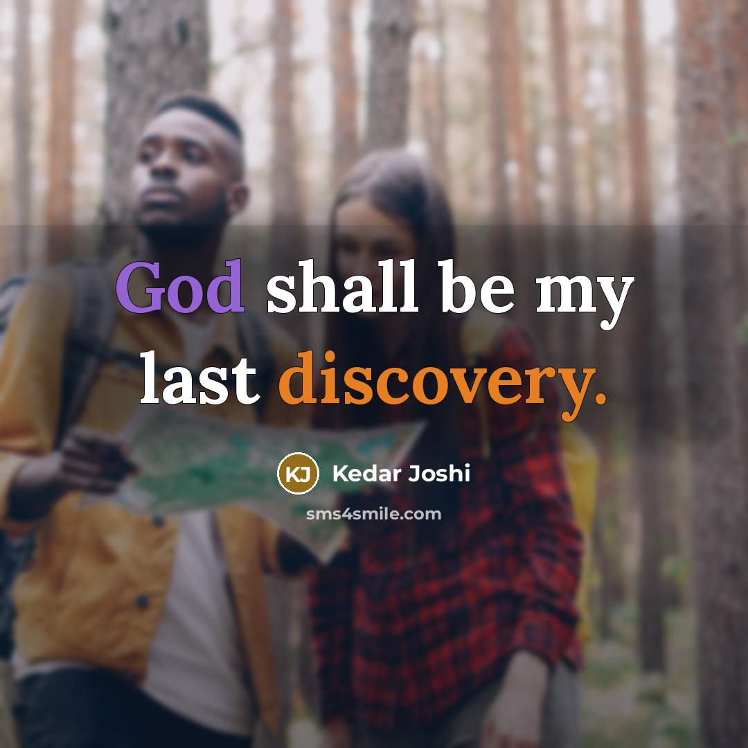 “God shall be my last discovery.” quote by Kedar Joshi