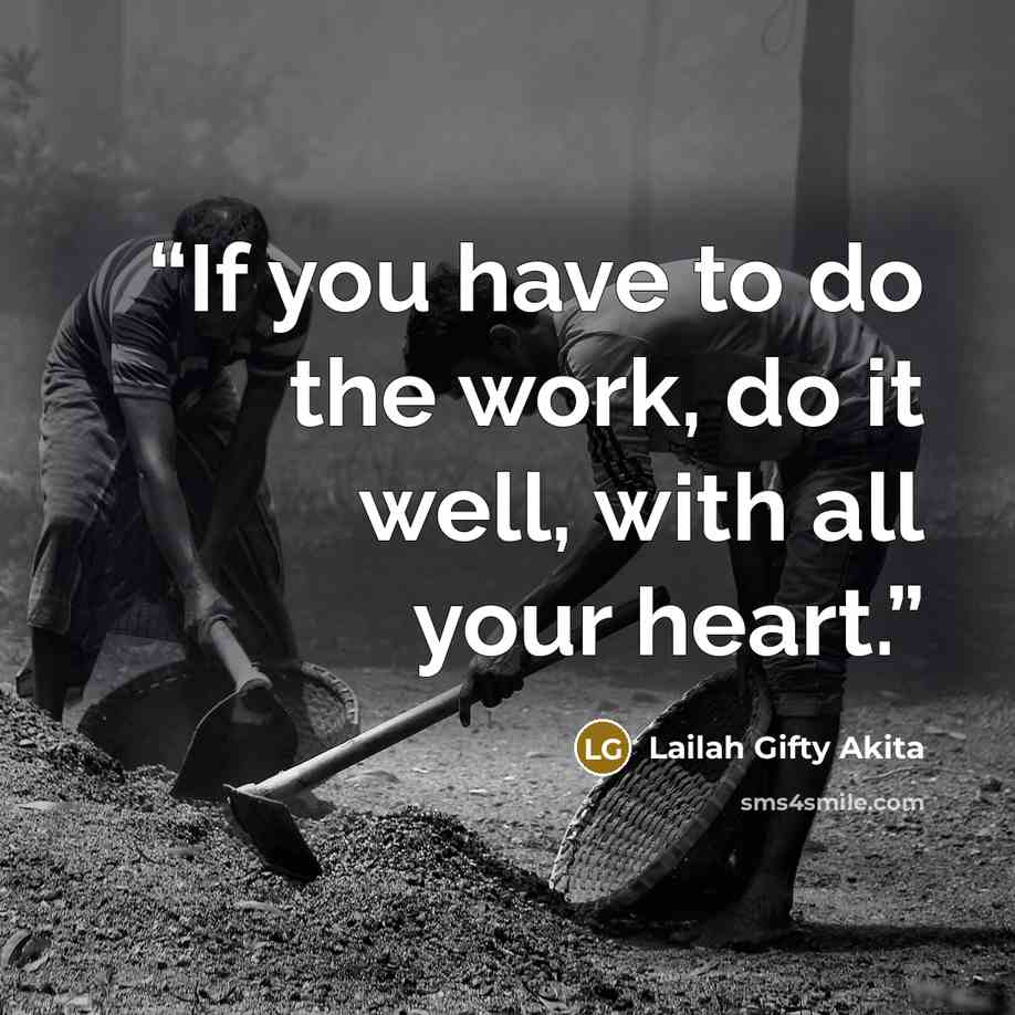 “If you have to do the work, do it well, with all your heart.” quote by Lailah Gifty Akita