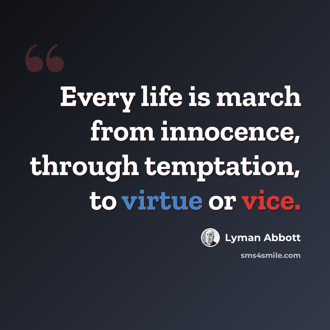 “Every life is march from innocence, through temptation, to virtue or vice.” quote by Lyman Abbott