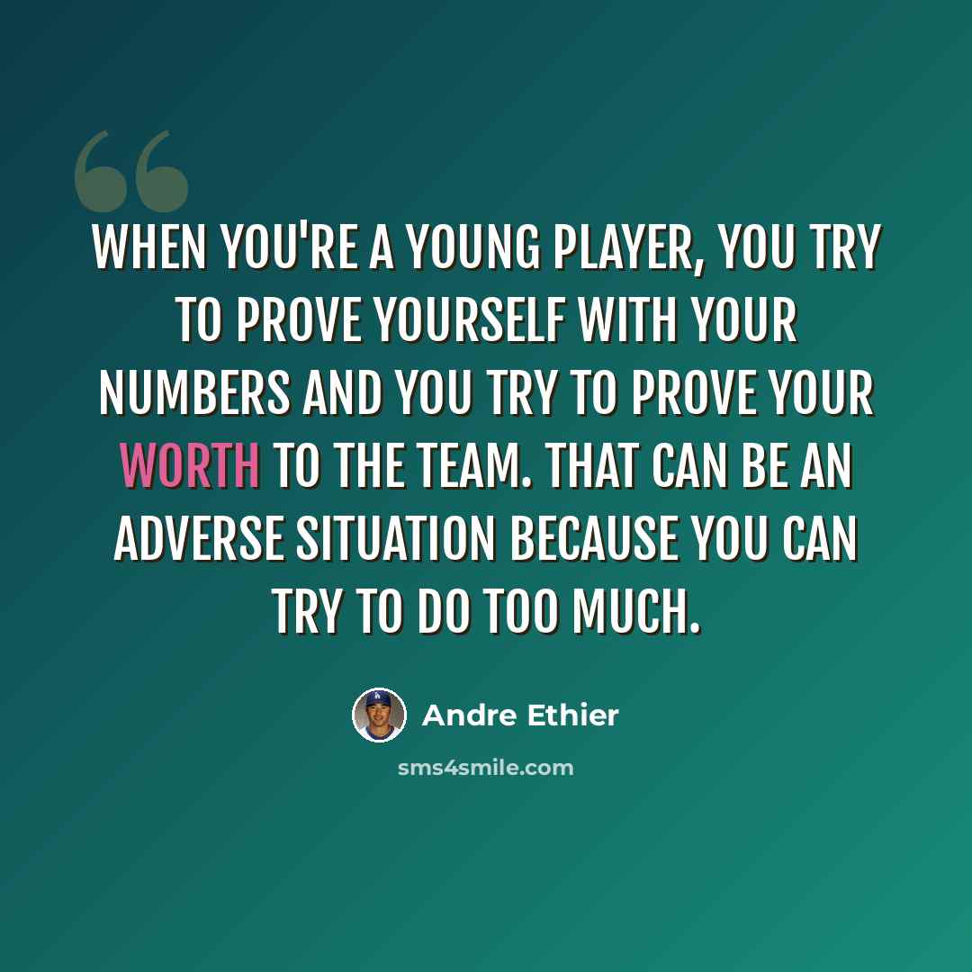 “When you're a young player, you try to prove yourself with your numbers and you try to prove your worth to the team. That can be an adverse situation because you can try to do too much.” quote by Andre Ethier