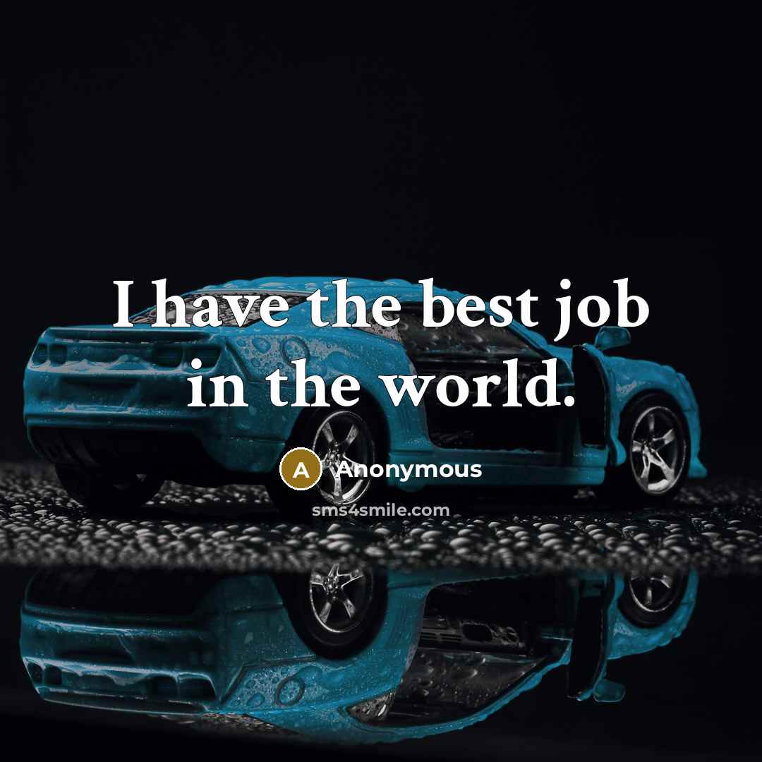 “I have the best job in the world.” quote by Anonymous