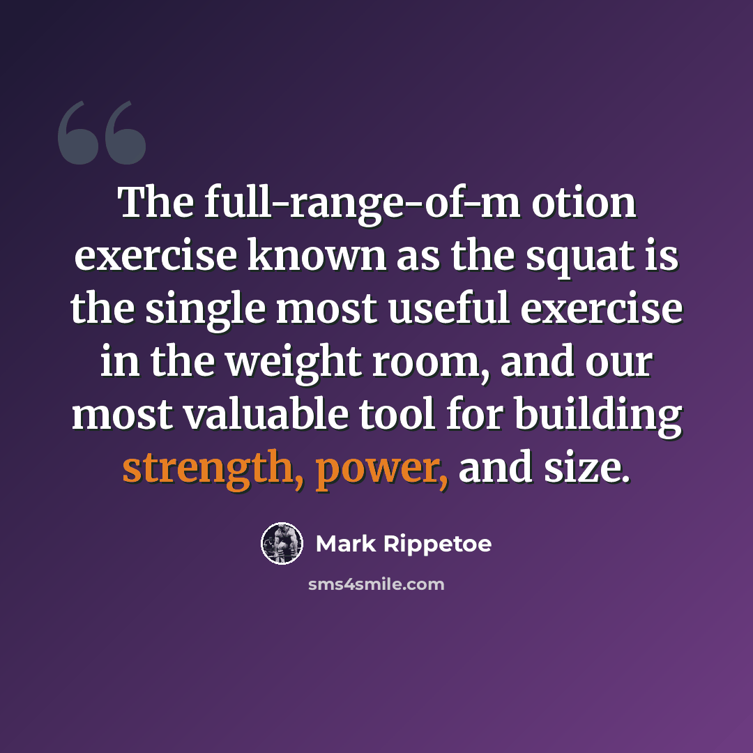 “The full-range-of-m otion exercise known as the squat is the single most useful exercise in the weight room, and our most valuable tool for building strength, power, and size.” quote by Mark Rippetoe