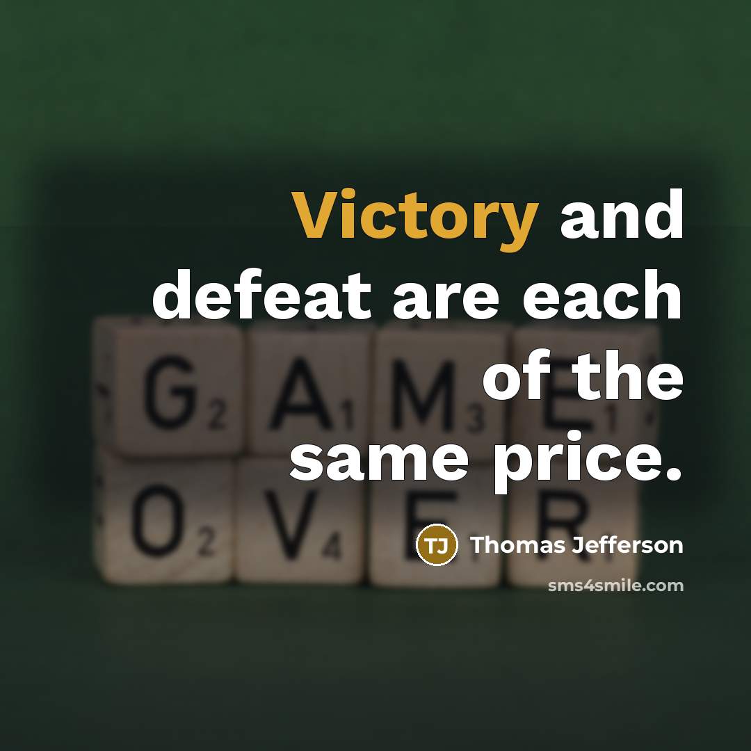 “Victory and defeat are each of the same price.” quote by Thomas Jefferson