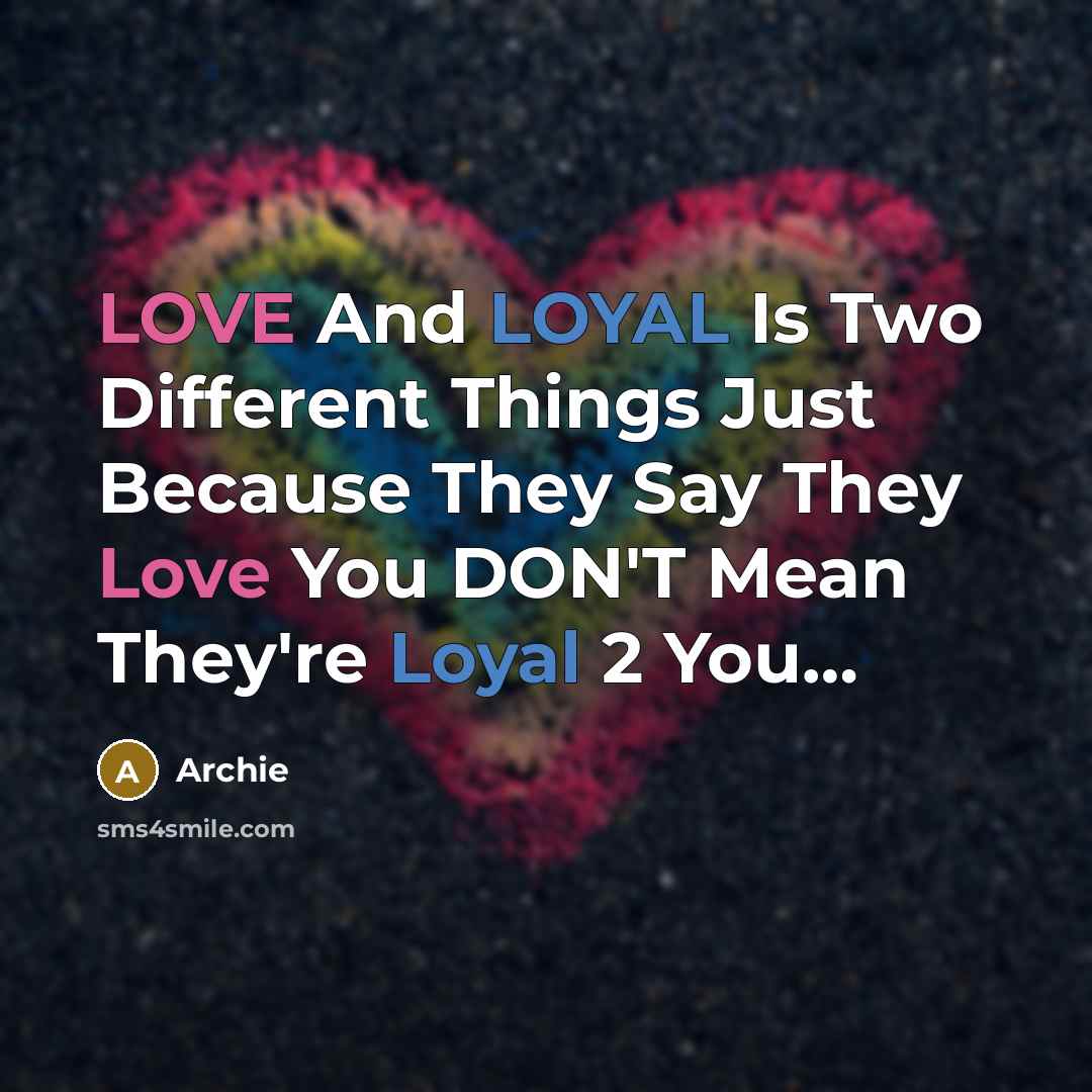 “LOVE And LOYAL Is Two Different Things Just Because They Say They Love You DON'T Mean They're Loyal 2 You…” quote by Archie