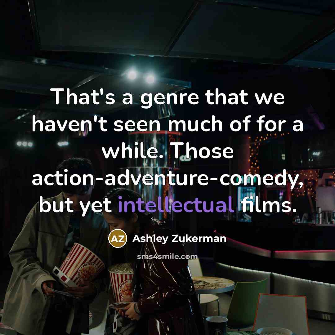 “That's a genre that we haven't seen much of for a while. Those action-adventure-comedy, but yet intellectual films.” quote by Ashley Zukerman