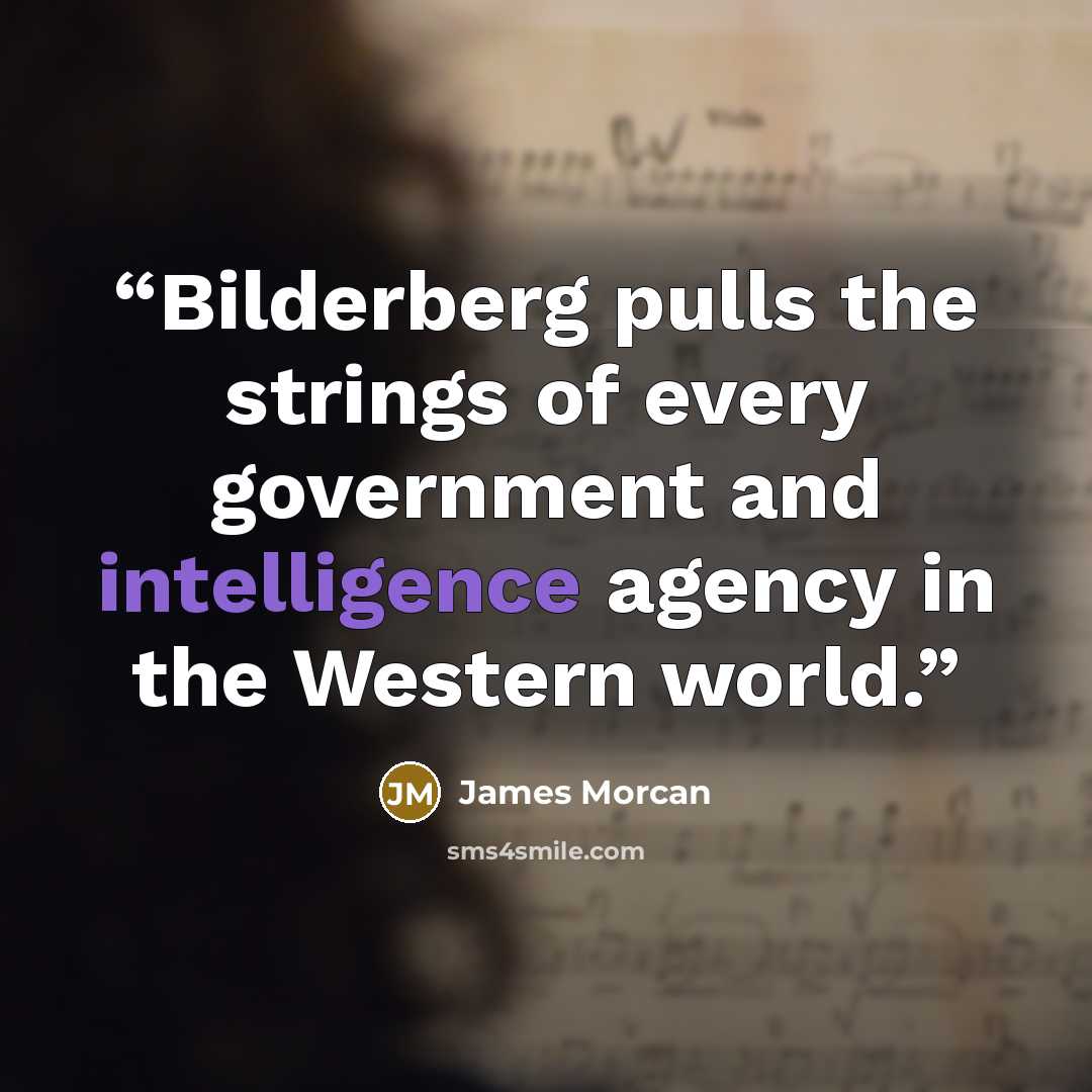 “Bilderberg pulls the strings of every government and intelligence agency in the Western world.” quote by James Morcan
