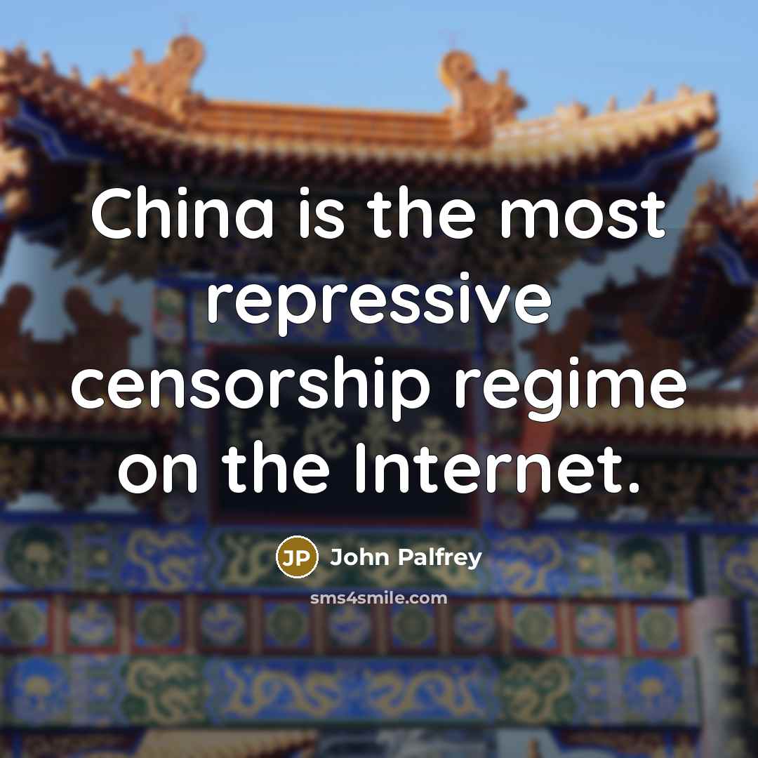 “China is the most repressive censorship regime on the Internet.” quote by John Palfrey