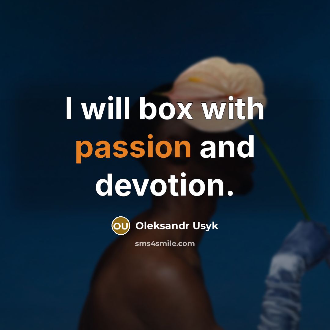 “I will box with passion and devotion.” quote by Oleksandr Usyk