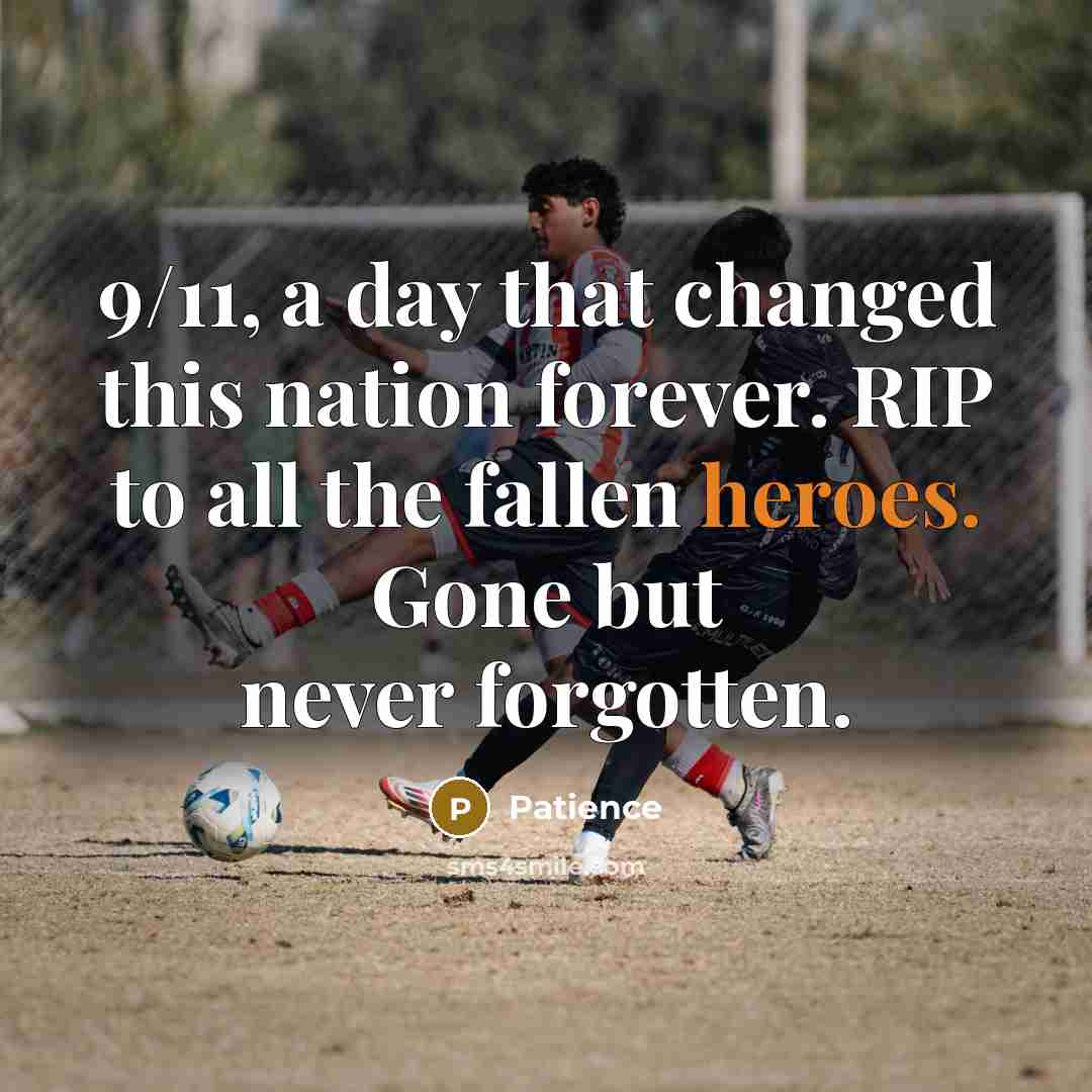 “9/11, a day that changed this nation forever. RIP to all the fallen heroes. Gone but never forgotten.” quote by Patience