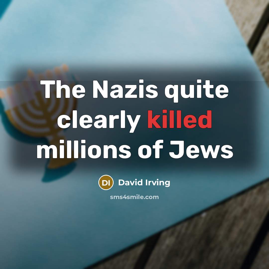 “The Nazis quite clearly killed millions of Jews” quote by David Irving