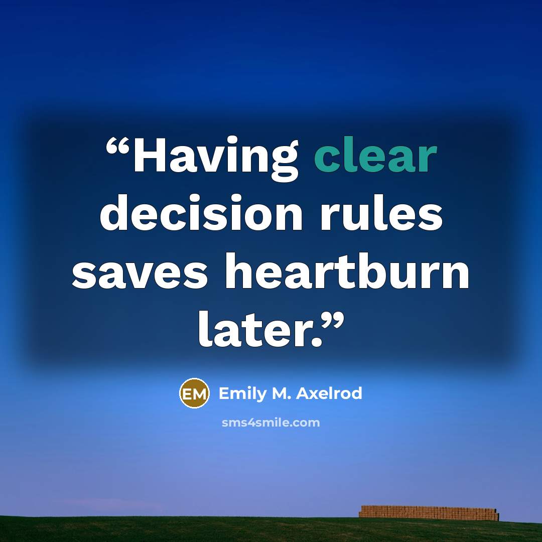 “Having clear decision rules saves heartburn later.” quote by Emily M. Axelrod